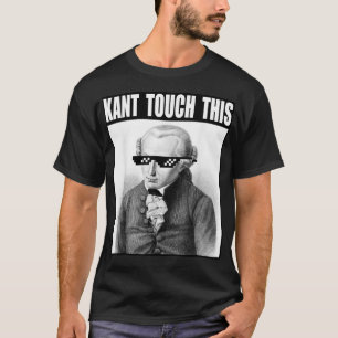 Kant Touch This  Memes  Funny  Philosophy  Immanue T-Shirt