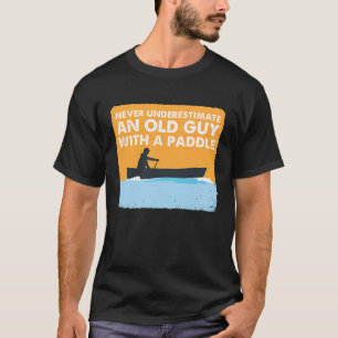 Kanu Never Underestimate An Old Guy With A Paddle T-Shirt