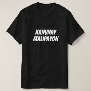 Kanunay malipayon, Always happy in Cebuano T-Shirt