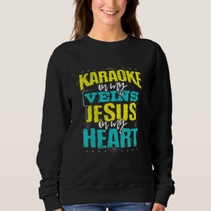 Karaoke in My Veins Jesus in My Heart Christian Si Sweatshirt