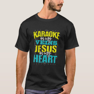 Karaoke in My Veins Jesus in My Heart Christian Si T-Shirt