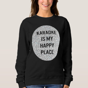 Karaoke Is My Happy Place Karaoke Night Singer Kar Sweatshirt