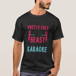 Karaoke Singer Don't Let The Pretty Face Fool You  T-Shirt