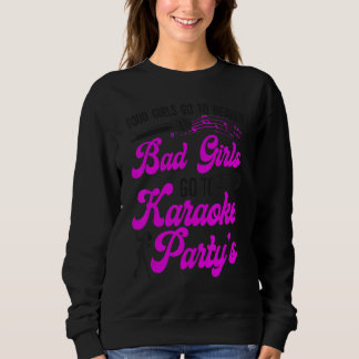 Karaoke Singer Good Girls Go To Heaven Bad Girls G Sweatshirt