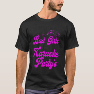 Karaoke Singer Good Girls Go To Heaven Bad Girls G T-Shirt