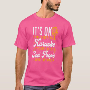 Karaoke Singer It's Ok If You Don't Like Karaoke I T-Shirt