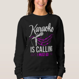 Karaoke Singer Karaoke Is Calling I Must Go 1 Sweatshirt