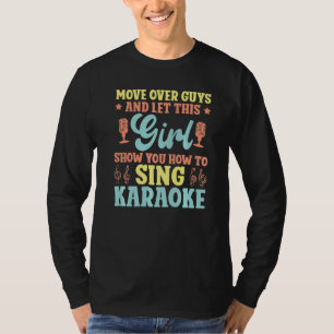 Karaoke Singer Move Over Guys And Let This Girl Sh T-Shirt
