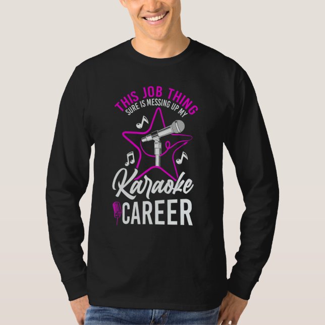 Karaoke Singer This Job Thing Sure Is Messing Up M T-Shirt (Front)