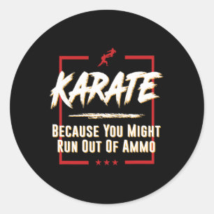 Karate Because You Might Run Out Of Ammo Fight Tee Classic Round Sticker