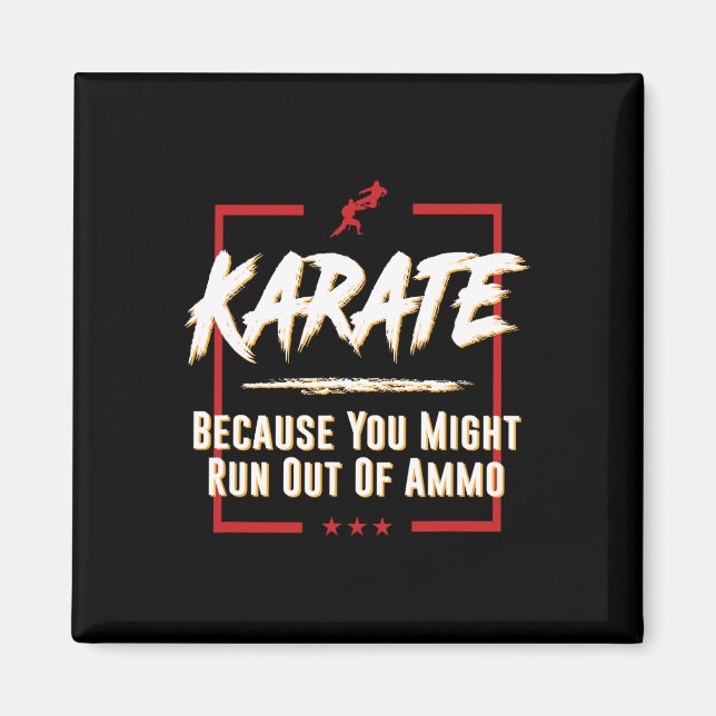 Karate Because You Might Run Out Of Ammo Fight Tee Magnet (Front)