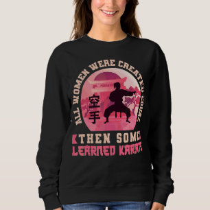 Karate Black Belt Gi Uniform All Women Were Create Sweatshirt