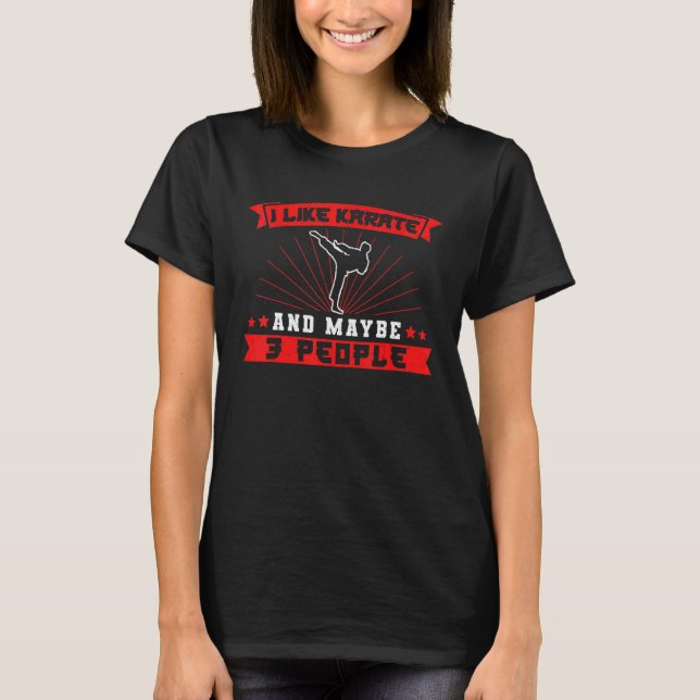 Karate Black Belt Gi Uniform I Like Karate And May T-Shirt (Front)