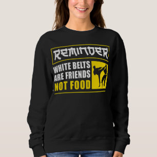 Karate Black Belt Gi Uniform Reminder White Belts Sweatshirt