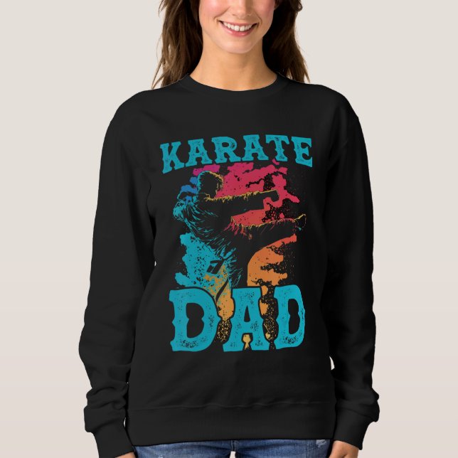 Karate Dad Best Daddy Ever MMA Martial Artist Fath Sweatshirt (Front)