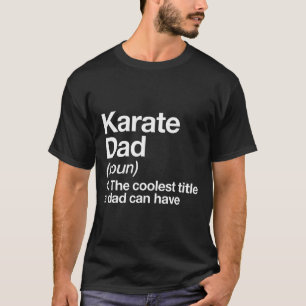 Karate Dad Definition Funny Sports Martial Arts T-Shirt