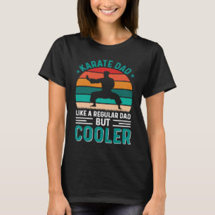 Karate Dad Like A Regular Dad But Cooler Father's T-Shirt