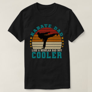 Karate Dad Like a Regular Dad But Cooler T-Shirt