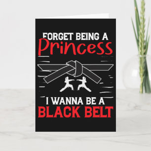 Karate Forget Being A Princess I Wanna Be A Black  Card