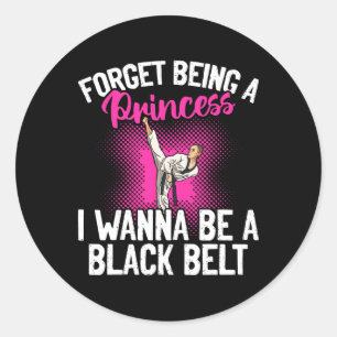 Karate Forget Being A Princess I Wanna Be A Black Classic Round Sticker