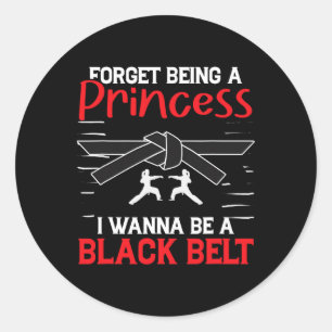 Karate Forget Being A Princess I Wanna Be A Black Classic Round Sticker
