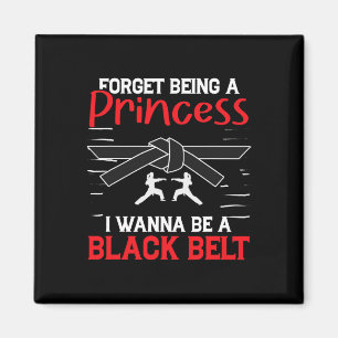 Karate Forget Being A Princess I Wanna Be A Black Magnet