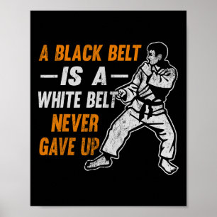Karate Gift A Black Belt Is A White Belt That Neve Poster