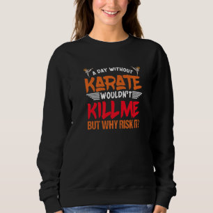 karate gifts for men funny sports hobby a day with sweatshirt
