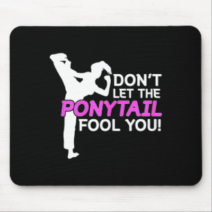 Karate Girls Dont Let The Ponytail Fool You Shirt Mouse Pad