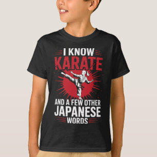 Karate I Know Karate And A Few Other Japanese Word T-Shirt
