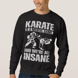 Karate is a mental game and we're all insane Hobby Sweatshirt