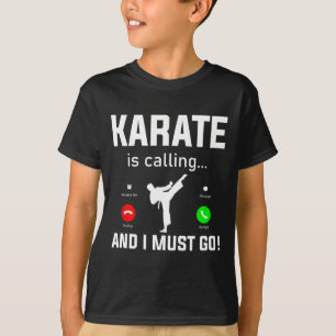Karate Is Calling And I Must Go Funny Karate T-Shirt