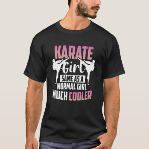 Karate Karate Girl Same As A Normal Girl Just Much T-Shirt