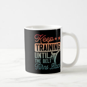 Karate Keep Training Until The Belt Turns Black Ma Coffee Mug