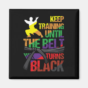 Karate Keep Training Until The Belt Turns Black Ma Magnet
