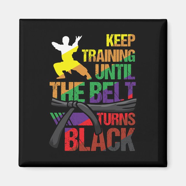 Karate Keep Training Until The Belt Turns Black Ma Magnet (Front)