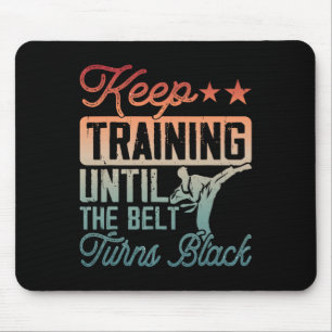 Karate Keep Training Until The Belt Turns Black Ma Mouse Pad
