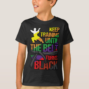Karate Keep Training Until The Belt Turns Black Ma T-Shirt
