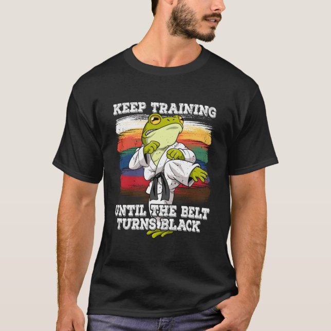 Karate Keep Training Until The Belt Turns Black T-Shirt (Front)