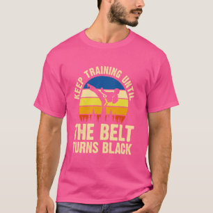 Karate Keep Training Until The Belt Turns Black T-Shirt