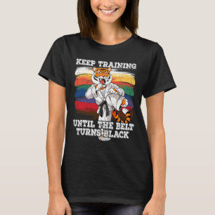 Karate Keep Training Until The Belt Turns Black  T-Shirt