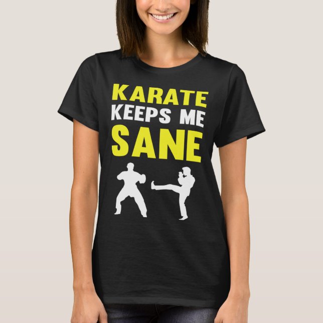 Karate Keeps Me Sane I Karate T-Shirt (Front)