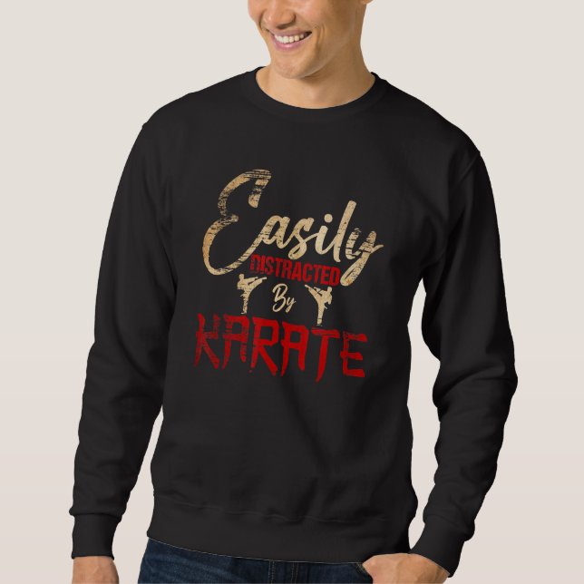 Karate Love Karate Easily Distracted By Karate Sweatshirt (Front)