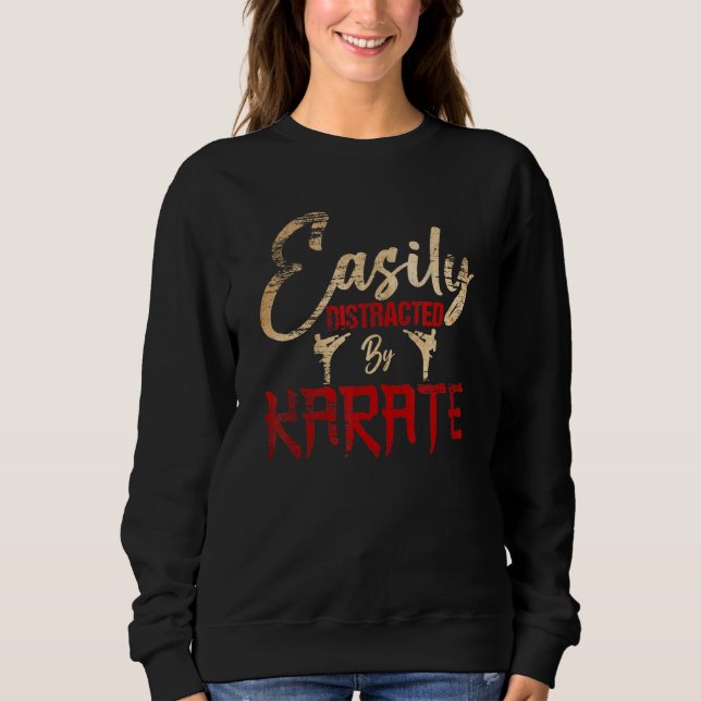 Karate Love Karate Easily Distracted By Karate Sweatshirt (Front)