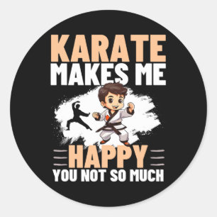 Karate Makes Me Happy You Not So Much Funny Karate Classic Round Sticker