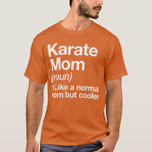 Karate Mum Definition Funny Sassy Sports family T-Shirt
