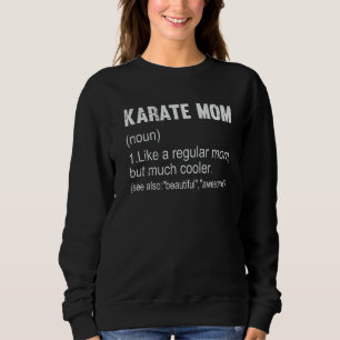 Karate Mum Definition Karate Mum For Women Sweatshirt