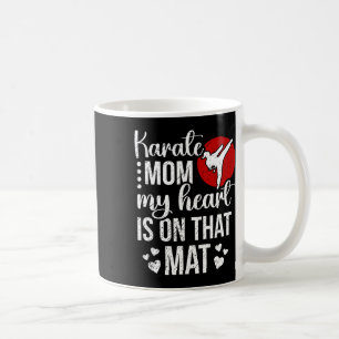 Karate Mum My Heart Is On That Mat Karate Mama Coffee Mug