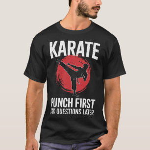 Karate Punch First Ask Questions Later T-Shirt