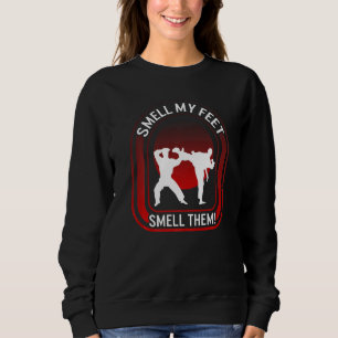 Karate Smell Ma Feet Smell Them Kicking Fighter Ka Sweatshirt